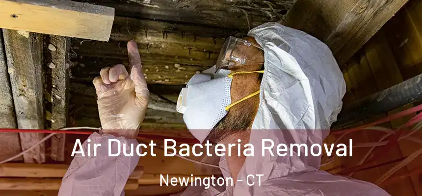 Air Duct Bacteria Removal Newington - CT