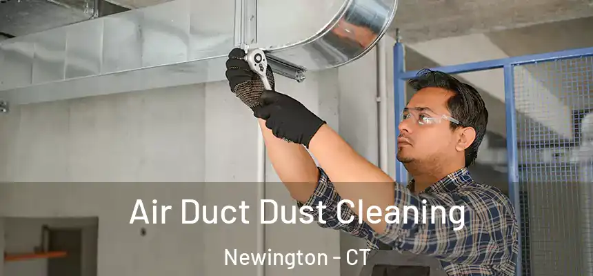  Air Duct Dust Cleaning Newington - CT
