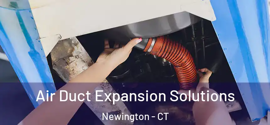  Air Duct Expansion Solutions Newington - CT
