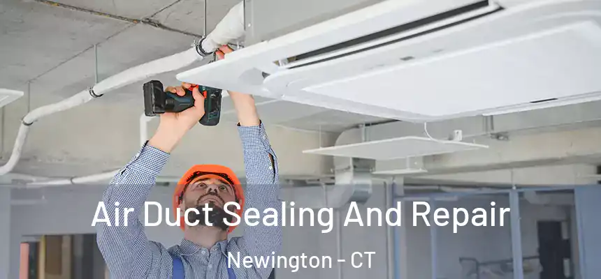  Air Duct Sealing And Repair Newington - CT