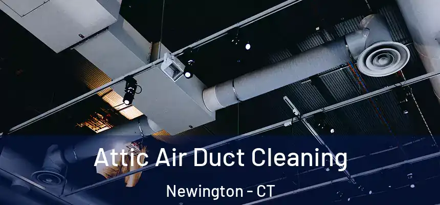  Attic Air Duct Cleaning Newington - CT