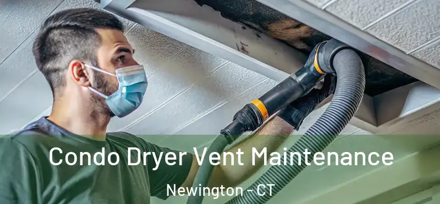 Condo Dryer Vent Maintenance Newington - CT