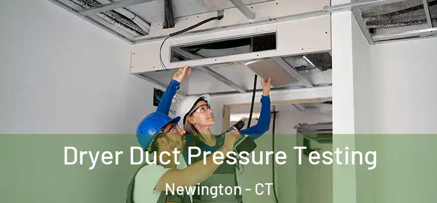  Dryer Duct Pressure Testing Newington - CT