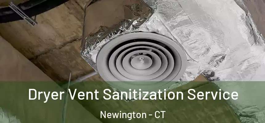  Dryer Vent Sanitization Service Newington - CT