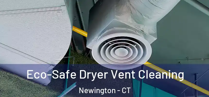  Eco-Safe Dryer Vent Cleaning Newington - CT