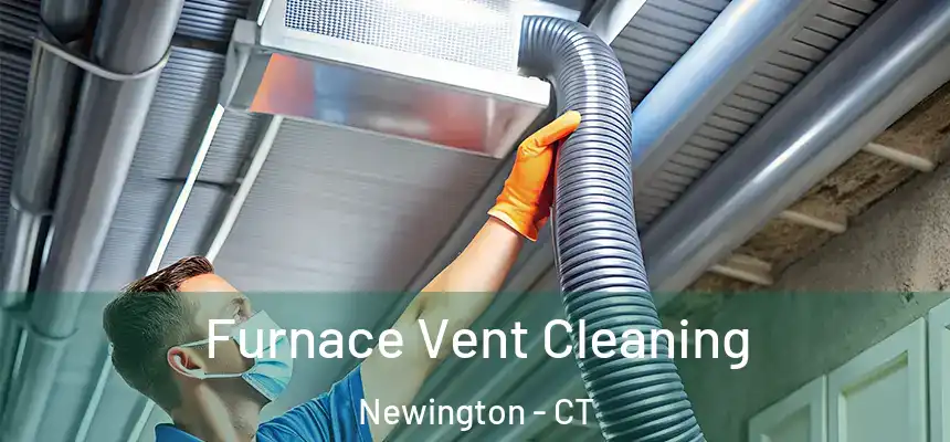 Furnace Vent Cleaning Newington - CT
