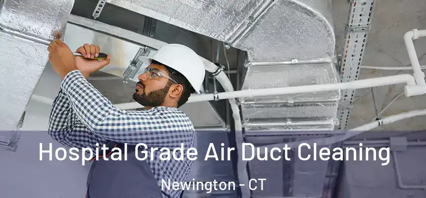  Hospital Grade Air Duct Cleaning Newington - CT