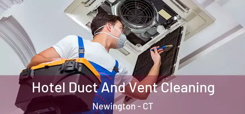 Hotel Duct And Vent Cleaning Newington - CT