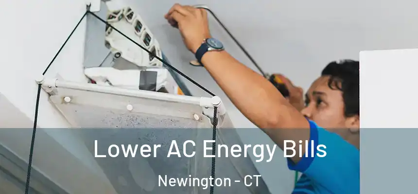  Lower AC Energy Bills Newington - CT