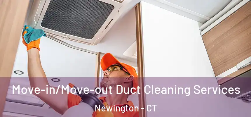 Move-in/Move-out Duct Cleaning Services Newington - CT