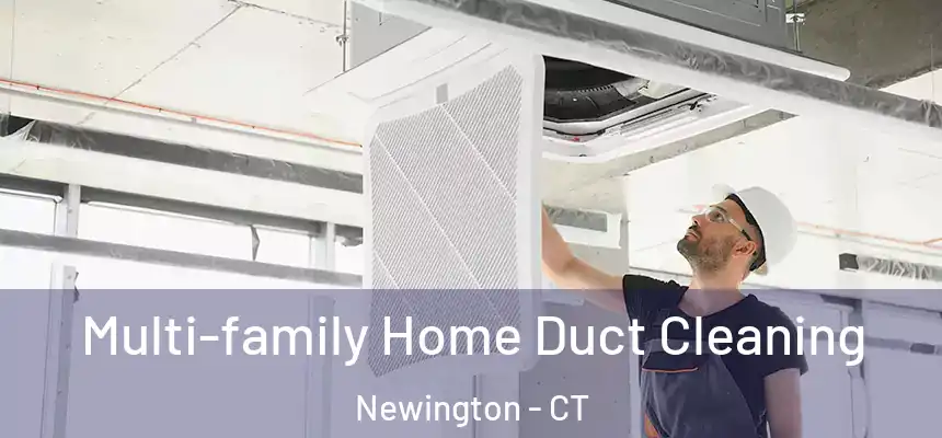  Multi-family Home Duct Cleaning Newington - CT