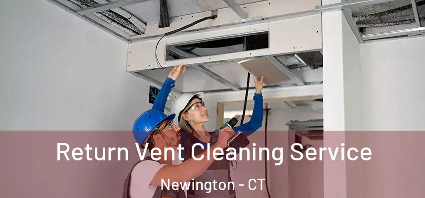  Return Vent Cleaning Service Newington - CT