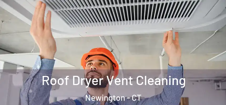  Roof Dryer Vent Cleaning Newington - CT