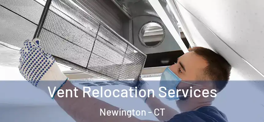 Vent Relocation Services Newington - CT