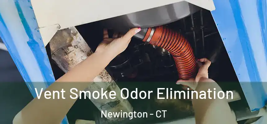  Vent Smoke Odor Elimination Newington - CT