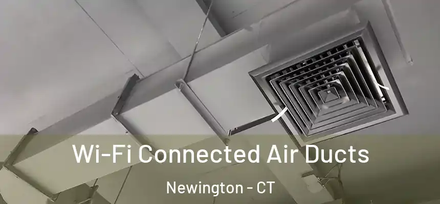  Wi-Fi Connected Air Ducts Newington - CT